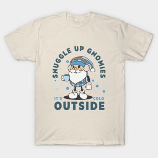 Snuggle Up Gnomies It's Cold Outside T-Shirt